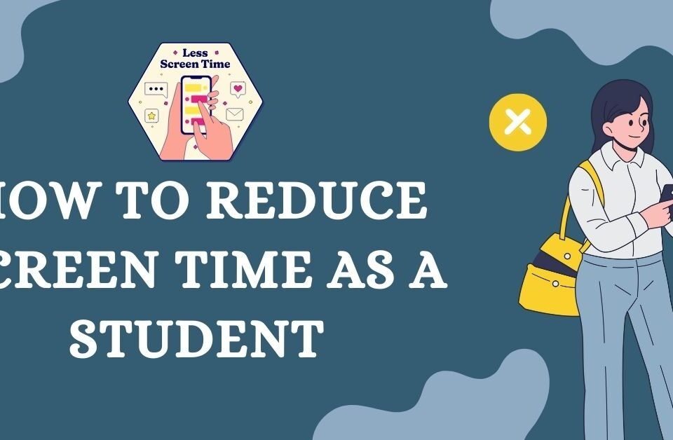 Illustration of a student holding a phone with text "How to Reduce Screen Time as a Student" on a blue background.
