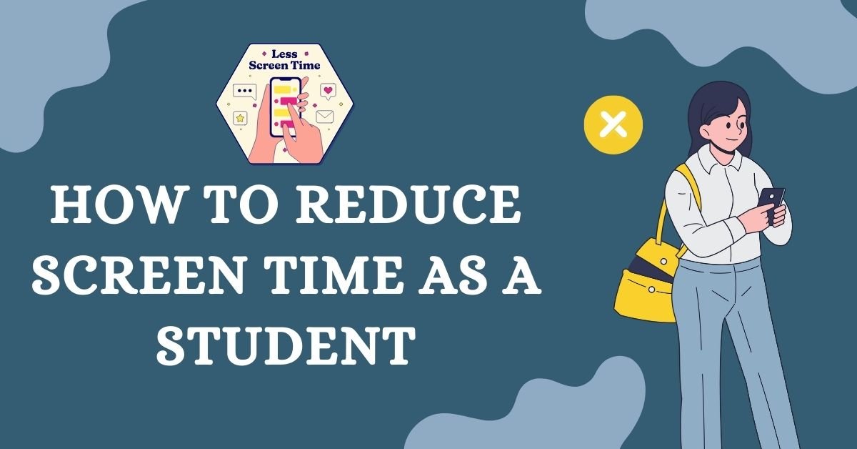 Illustration of a student holding a phone with text "How to Reduce Screen Time as a Student" on a blue background.