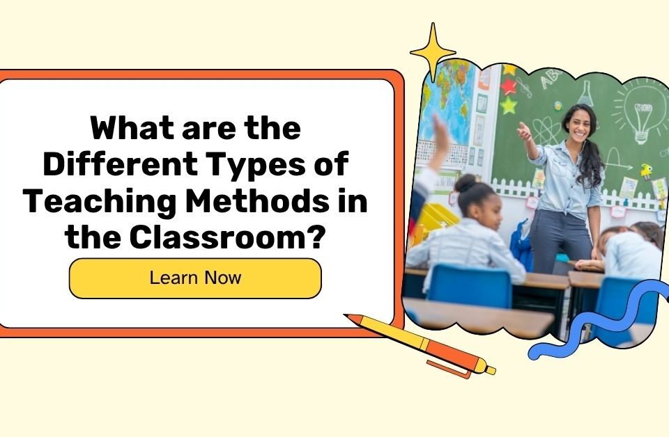 Different types of teaching methods in the classroom explained with teacher engaging students, education techniques, interactive learning, and classroom environment.