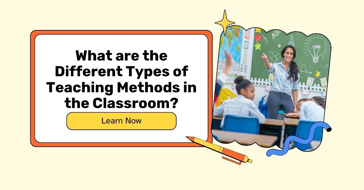 Different types of teaching methods in the classroom explained with teacher engaging students, education techniques, interactive learning, and classroom environment.